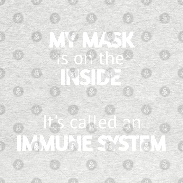 My mask is on the inside it's called an immune system by ShinyTeegift